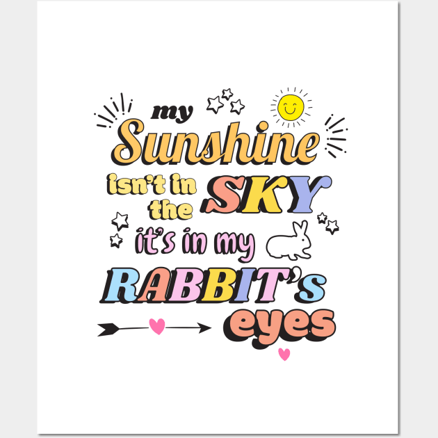 Sunshine Is In My Rabbit’s Eyes Wall Art by Sizzlinks